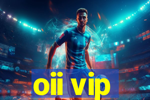 oii vip